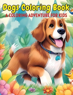 Dogs Coloring Book: A Coloring Adventure for Kids by Mwangi, James