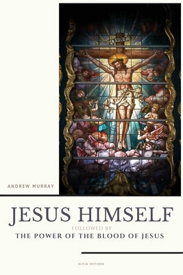Jesus Himself: followed by The Power of the Blood of Jesus by Murray, Andrew