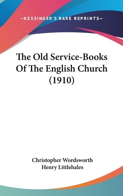 The Old Service-Books Of The English Church (1910) by Wordsworth, Christopher