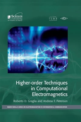 Higher-Order Techniques in Computational Electromagnetics by Graglia, Roberto D.