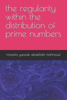 The regularity within the distribution of prime numbers by Mahmoud, Mostafa Yacoub Abdellatif