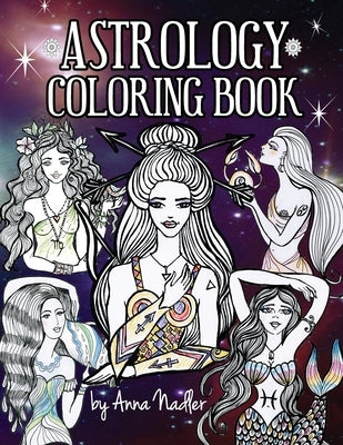 Astrology Coloring Book: Dive deep into this zodiac signs adult coloring book. Includes two illustrations for each sign and its personality and by Nadler, Anna