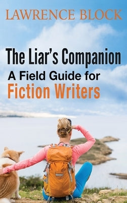 The Liar's Companion: A Field Guide for Fiction Writers by Block, Lawrence