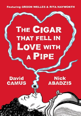 The Cigar That Fell in Love with a Pipe by Camus, David