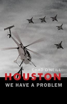 Houston We Have a Problem by O'Neill, Chad