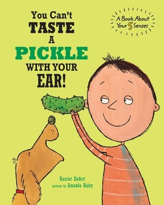You Can't Taste a Pickle With Your Ear: A Book About Your 5 Senses by Ziefert, Harriet