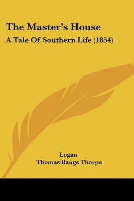 The Master's House: A Tale Of Southern Life (1854) by Logan