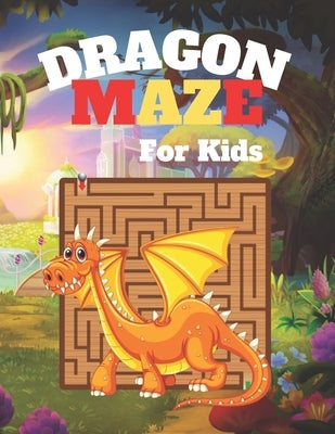 DRAGON MAZE For Kids: A challenging Dragon and fun maze for kids by by Malone, Samuel