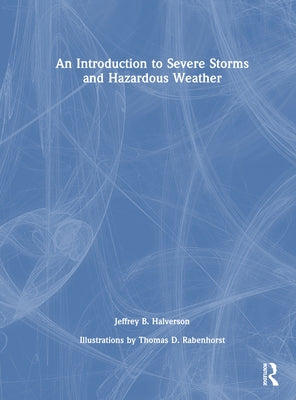 An Introduction to Severe Storms and Hazardous Weather by Halverson, Jeffrey B.