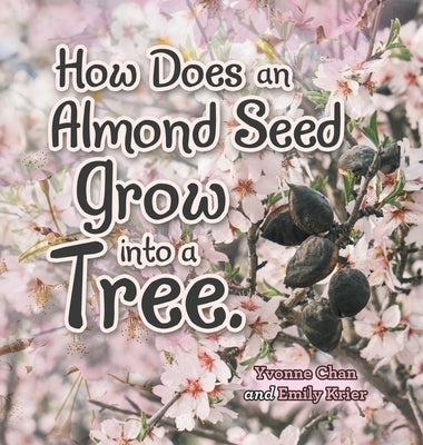 How Does an Almond Seed Grow into a Tree? by Chan, Yvonne