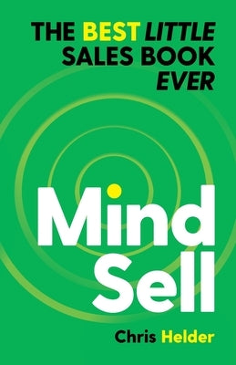 MindSell: The Best Little Sales Book Ever by Helder, Chris