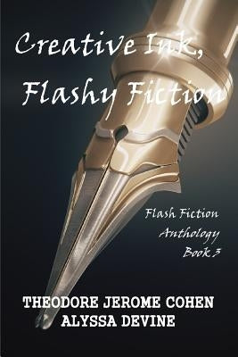 Creative Ink, Flashy Fiction: Flash Fiction Anthology - Book 3 by Devine, Alyssa