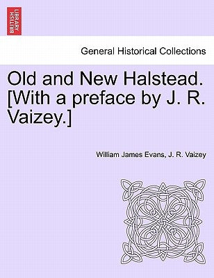 Old and New Halstead. [With a Preface by J. R. Vaizey.] by Evans, William James