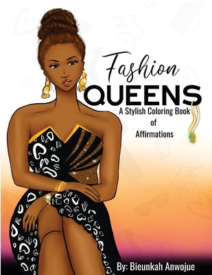 Fashion Queens: A Stylish Coloring Book of Affirmations by Anwojue, Bieunkah