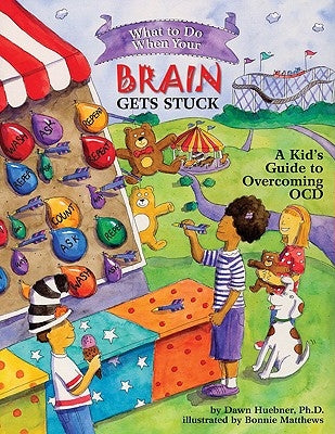 What to Do When Your Brain Gets Stuck: A Kid's Guide to Overcoming OCD by Huebner, Dawn