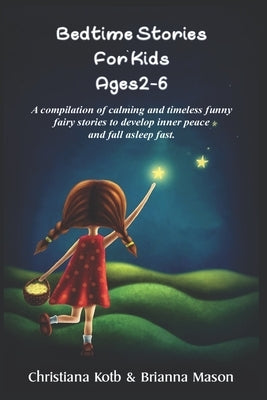 Bedtime Stories For Kids Ages 2-6: A Compilation of calming and timeless funny fairy stories to develop Inner Peace and fall asleep fast by Mason, Brianna