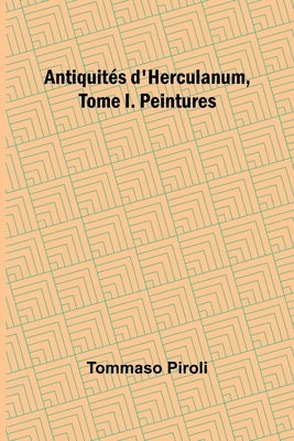 Antiquités d'Herculanum, Tome I. Peintures by Piroli, Tommaso