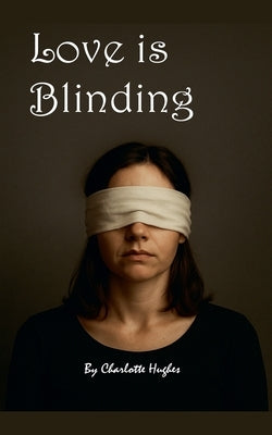 Love is Blinding by Hughes, Charlotte