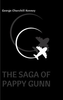 The Saga of Pappy Gunn by Kenney, George Churchill