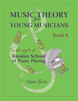 Music Theory for Young Musicians in the Style of Russian School of Piano Playing by Gorlin, Sophia I.