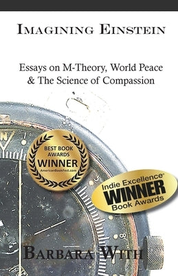 Imagining Einstein: Essays on M-Theory, World Peace & The Science of Compassion by With, Barbara Lee
