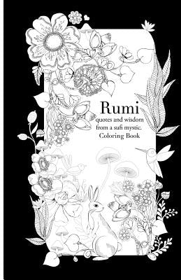 Rumi, quotes and wisdom from a sufi mystic Colouring Book: A coloring book with wisdom and words from Rumi. 35 pages of detailed art to color in by Boylan, Lindsey