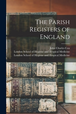 The Parish Registers of England [electronic Resource] by Cox, John Charles