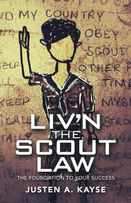 Liv'n the Scout Law: The Foundation to Your Success by Kayse, Justen A.