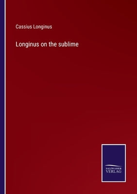 Longinus on the sublime by Longinus, Cassius