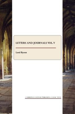Letters and Journals Vol. V by Byron, George Gordon, 1788-