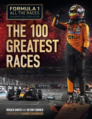 Formula 1 All the Races: The 100 Greatest Races: 1950-2024 by Smith, Roger