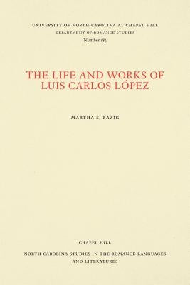 The Life and Works of Luis Carlos López by Bazik, Martha S.