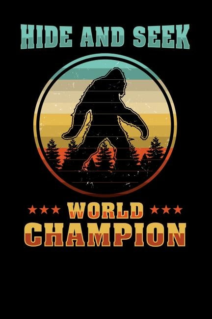 Hide And Seek World Champion: 120 Pages I 6x9 I Dot Grid I Funny Yeti & Sasquatch Gifts by Notebooks, Funny