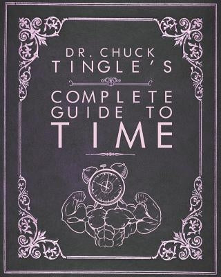 Dr. Chuck Tingle's Complete Guide To Time by Tingle, Chuck