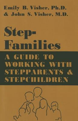 Stepfamilies: A Guide to Working with Stepparents and Stepchildren by Visher, Emily B.