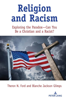 Religion and Racism: Exploring the Paradox--Can You Be a Christian and a Racist? by Ford, Theron N.