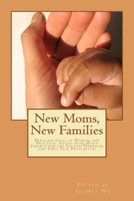 New Moms, New Families: Priceless Gifts of Wisdom and Practical Advice from Mama Experts for the Fourth Trimester and First Year Postpartum by Graser, Kristen