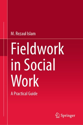 Fieldwork in Social Work: A Practical Guide by Islam, M. Rezaul