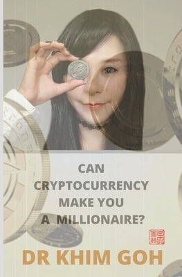 From The Professor: Can Cryptocurrency Make You A Millionaire? by Goh, Khim