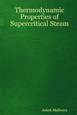 Thermodynamic Properties of Supercritical Steam by Malhotra, Ashok