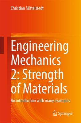 Engineering Mechanics 2: Strength of Materials: An Introduction with Many Examples by Mittelstedt, Christian