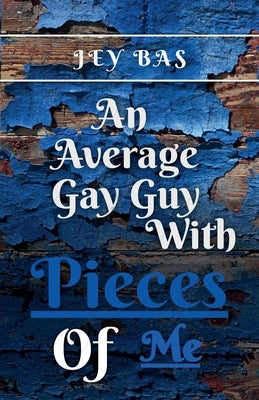 An Average Gay Guy with Pieces of Me by Bas, Jey