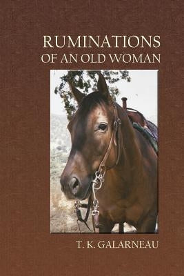 Ruminations of an Old Woman by Galarneau, T. K.