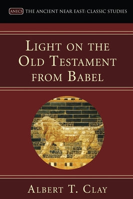 Light on the Old Testament from Babel by Clay, Albert T.