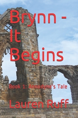 Brynn - It Begins: Book 1: Annodyne's Tale by Ruff, Lauren
