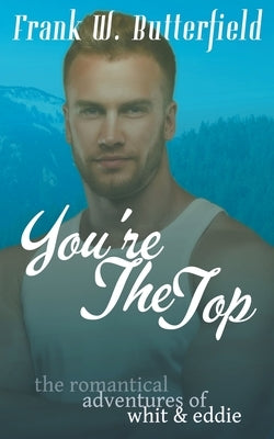 You're The Top by Butterfield, Frank W.