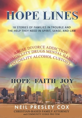 Hope Lines: 18 Stories of Families in Trouble and the Help They Need in Spirit, Sense and Law by Cox, Neil Presley