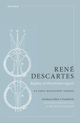 René Descartes: Regulae Ad Directionem Ingenii: An Early Manuscript Version by Serjeantson, Richard