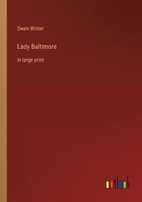 Lady Baltimore: in large print by Wister, Owen