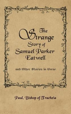 The Strange Story of Samuel Parker Eatwell and Other Stories by Bishop of Tracheia, Paul